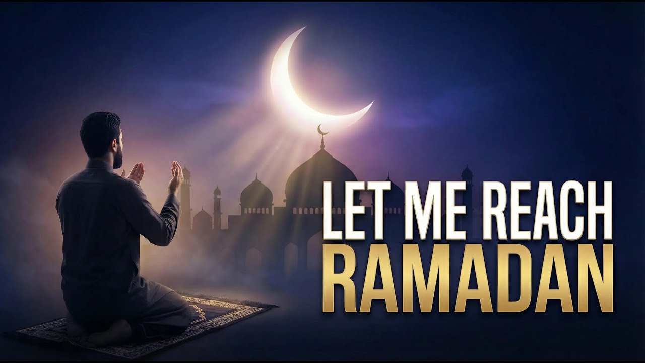Ya Allah Let Me Reach Ramadan | Heartfelt Du'a Nasheed