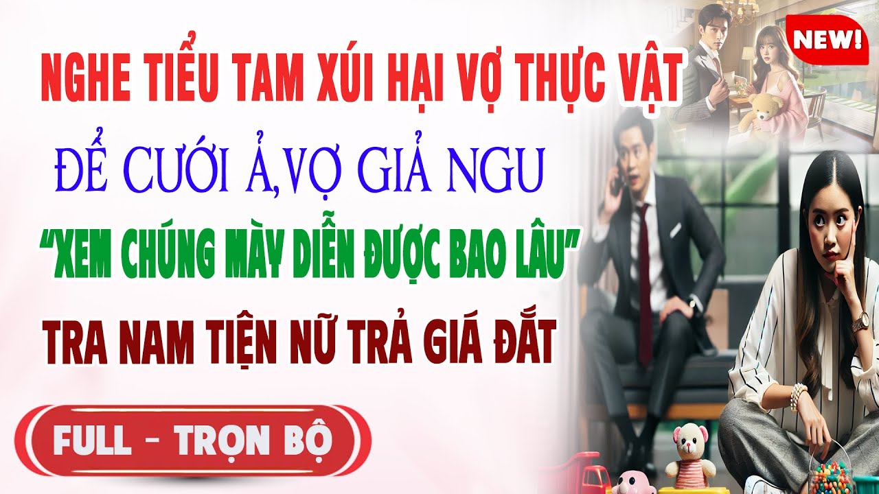 ♥️ Truyện Ngôn Tình NGHE TIỂU TAM XÚI HẠI VỢ THỰC VẬT ĐỂ CƯỚI Ả Vợ Giả Ngu Xem Chúng Tra Nam Trả Giá