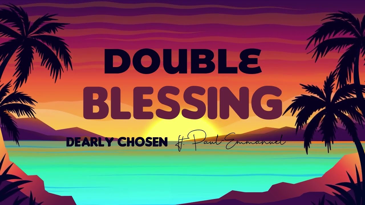 Dearly Chosen feat. Paul-Emmanuel - Double Blessing [Official Lyric Video]