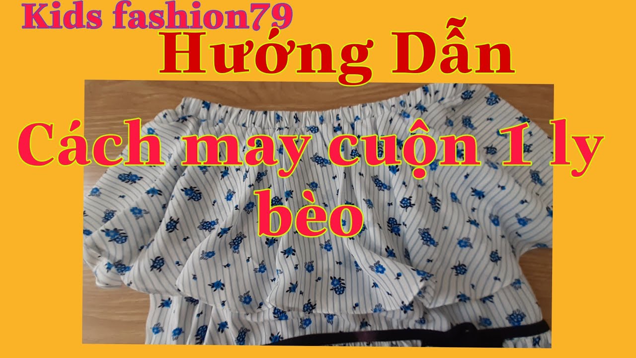 Hướng dẫn cách may cuộn 1 ly bèo đơn giản nhất_Kids fashion79