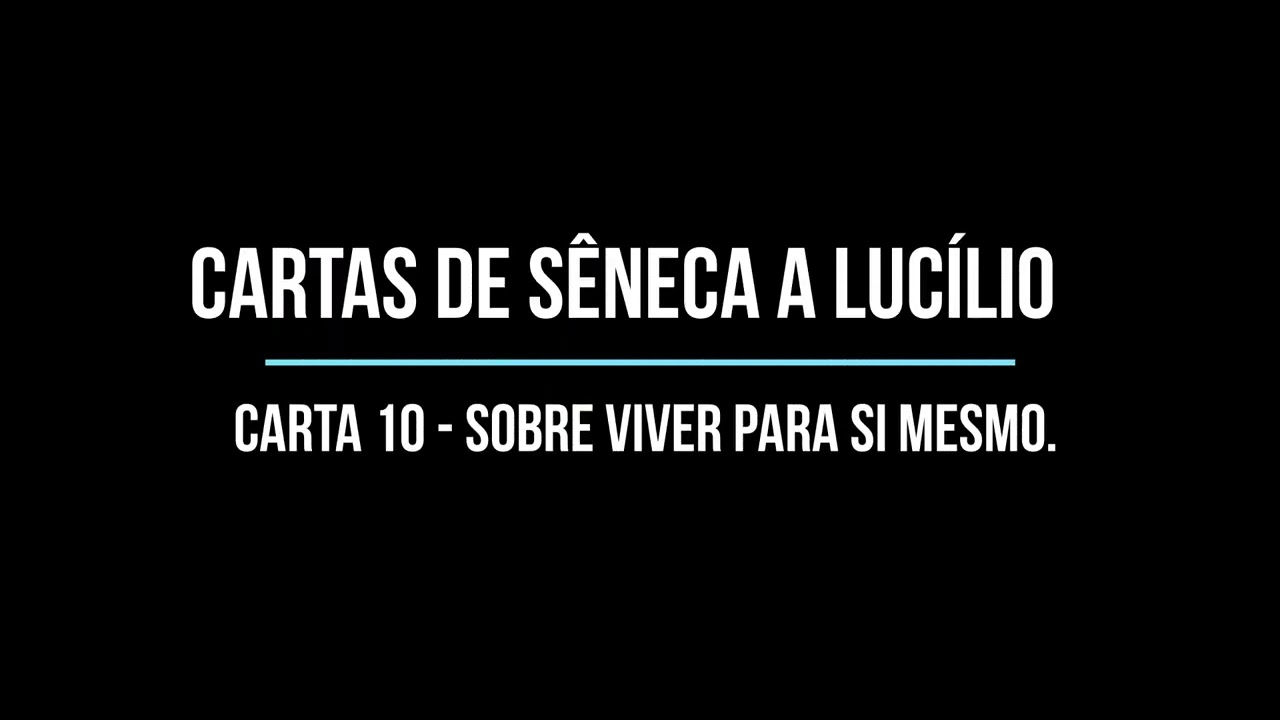 Cartas de S&ecirc;neca a Luc&iacute;lio - Carta 10 - Sobre viver para si mesmo.