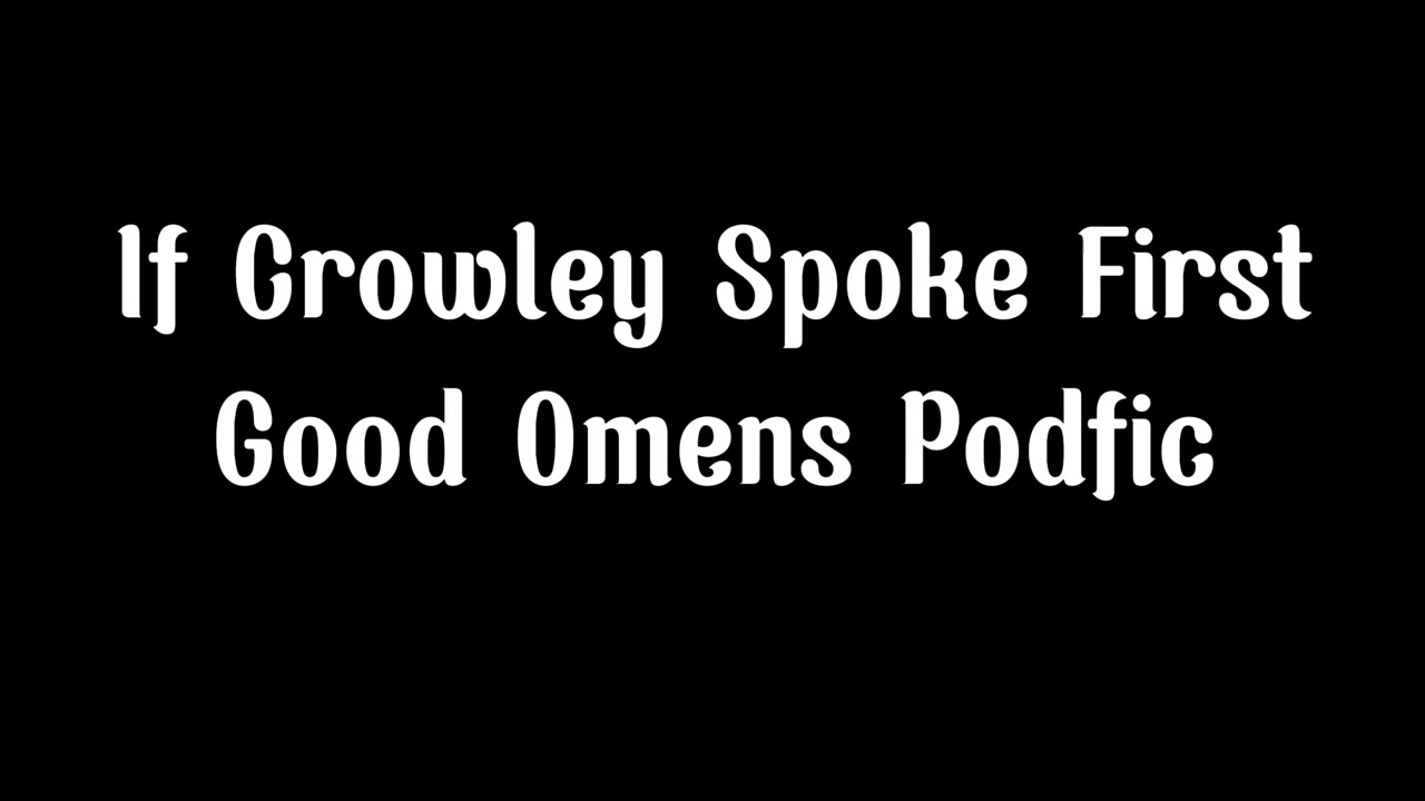 If Crowley Spoke First | Good Omens Podfic