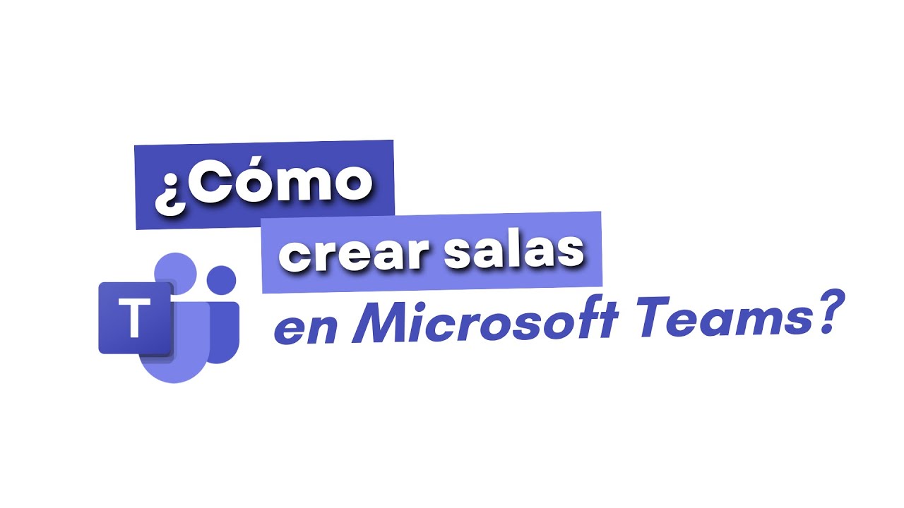 Tutorial - ¿Cómo crear salas en Microsoft Teams?