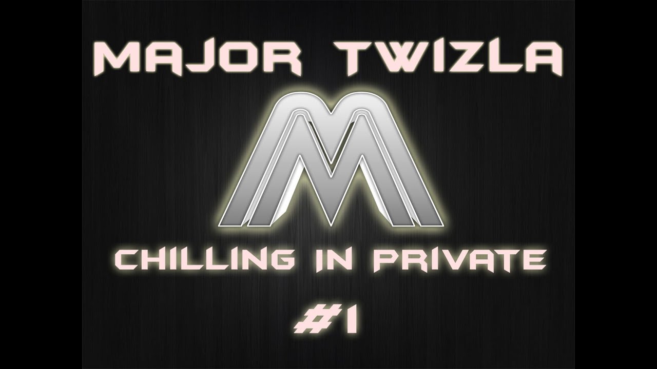 Chilling In Private #1 - Major Twizla