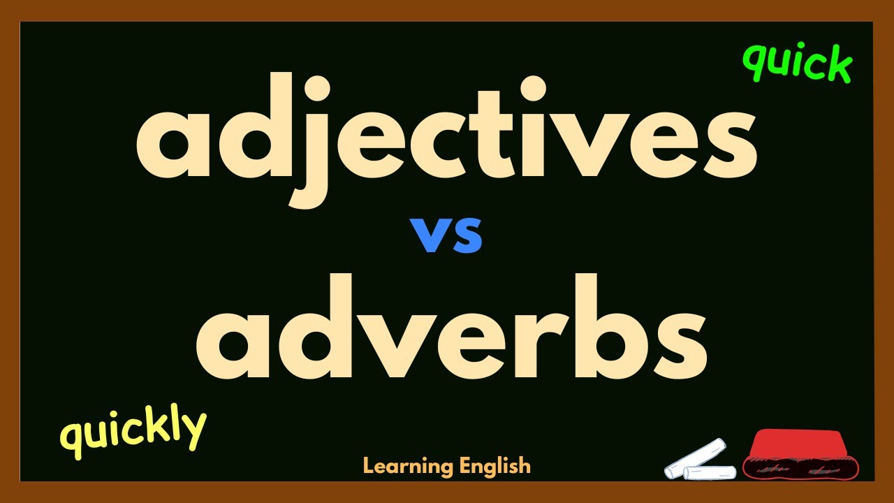ADJECTIVES VS ADVERBS