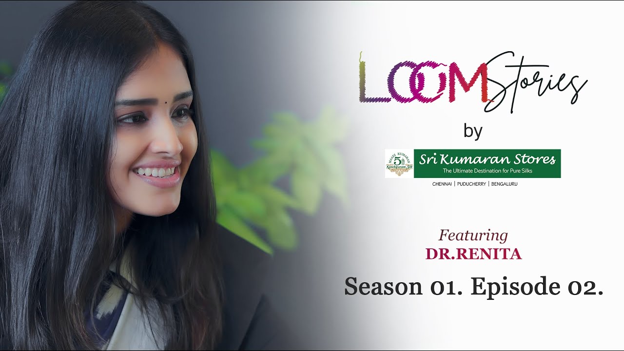Loom Stories | Episode 2 | Dr. Renita Rajan | Sri Kumaran Stores
