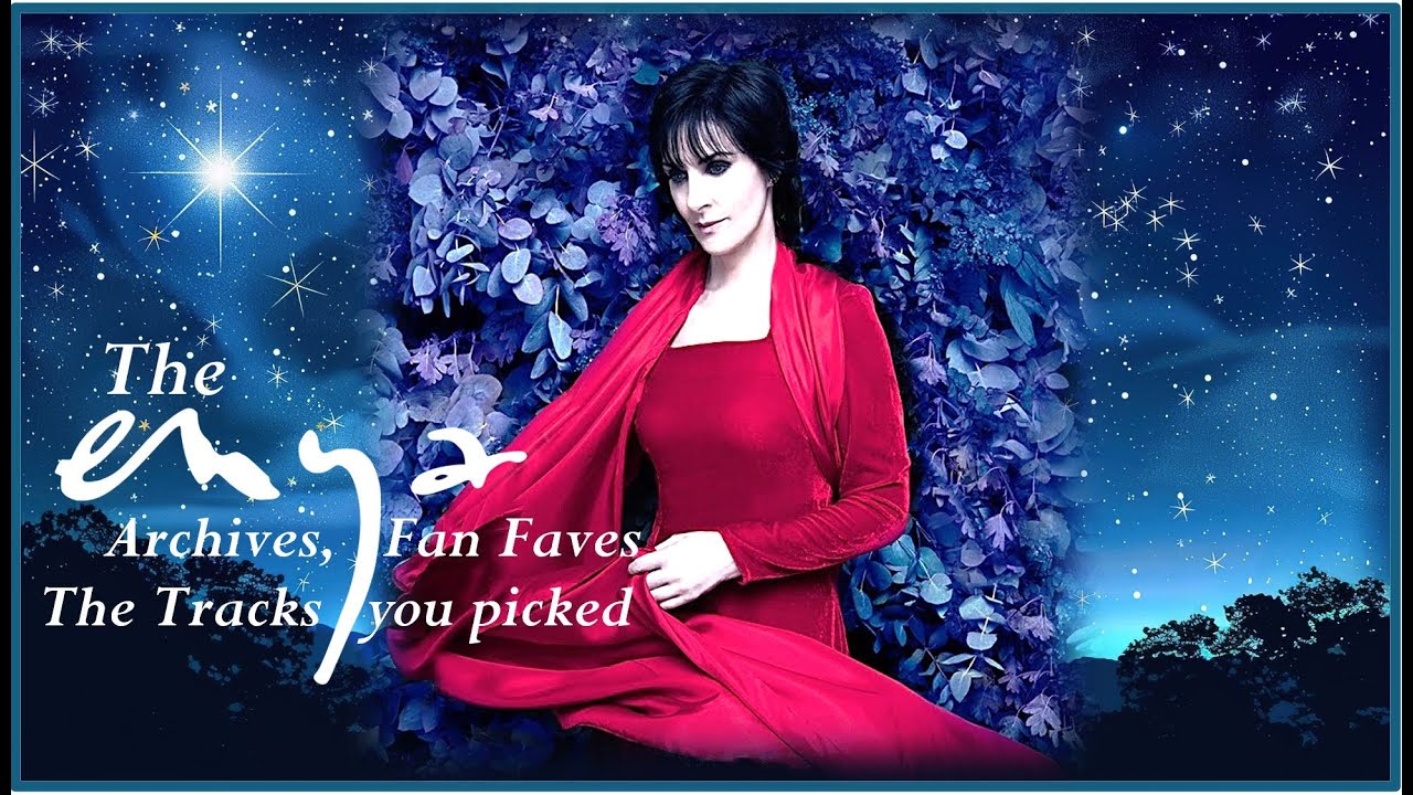 Enya THE FAN FAVORITES - The tracks you picked 50 Enya Tracks to Enjoy! (Did you make the Top 10?)