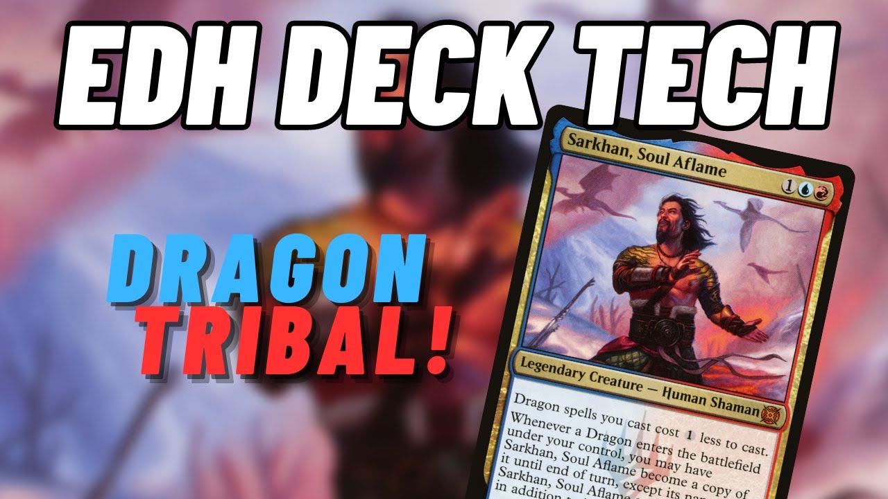 EDH Deck Tech - Sarkhan, Soul Aflame - Dragon Tribal!