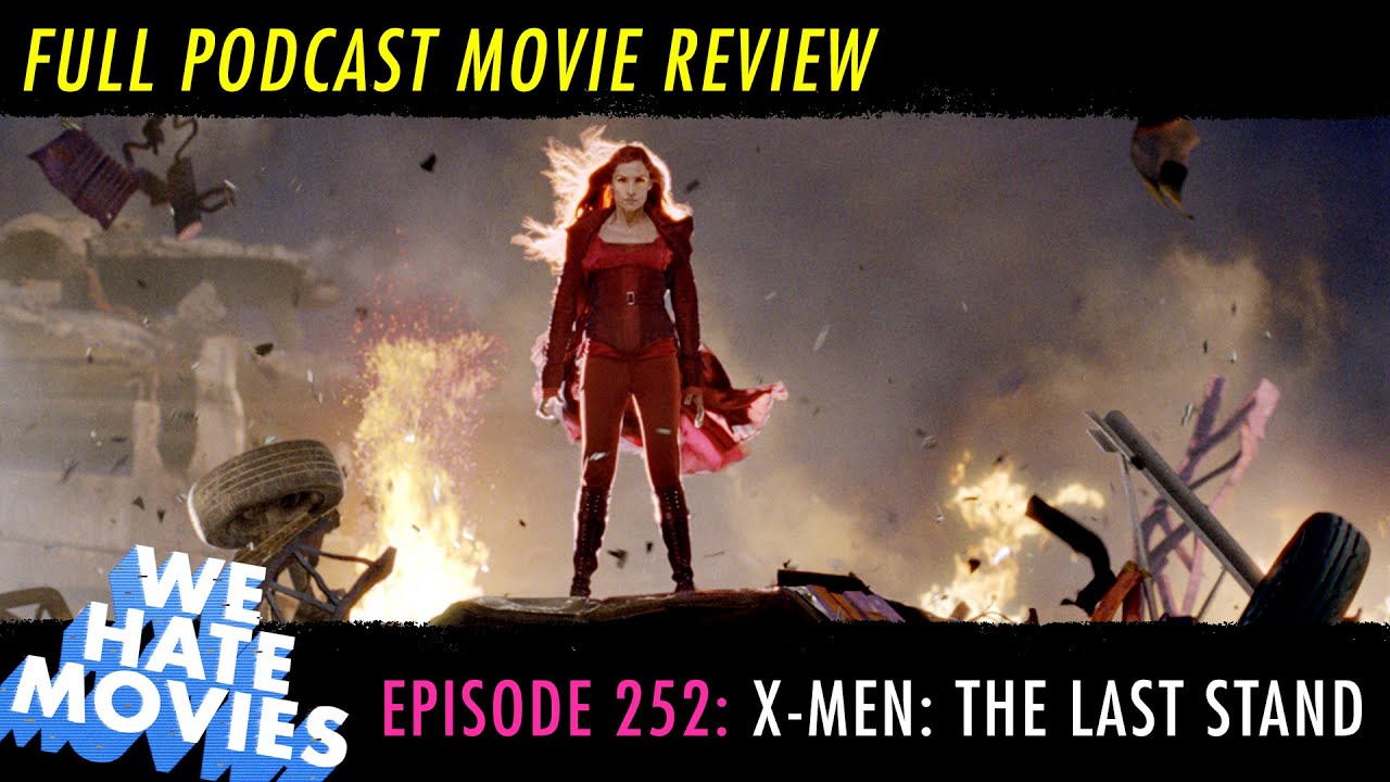 We Hate Movies - X-Men: The Last Stand (COMEDY PODCAST MOVIE REVIEW)