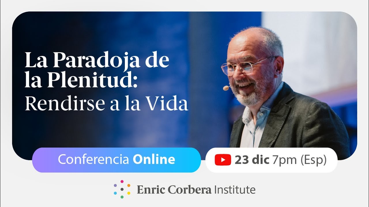 Rendirse a la vida: La paradoja de la plenitud ♾️ Conferencia Enric Corbera