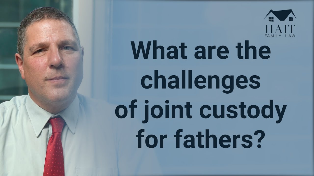 What are the challenges of joint custody for fathers?