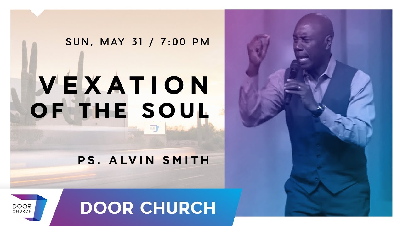 Vexation of the Soul | Alvin Smith | Sunday Evening, May 31 | Door Church Tucson, Arizona