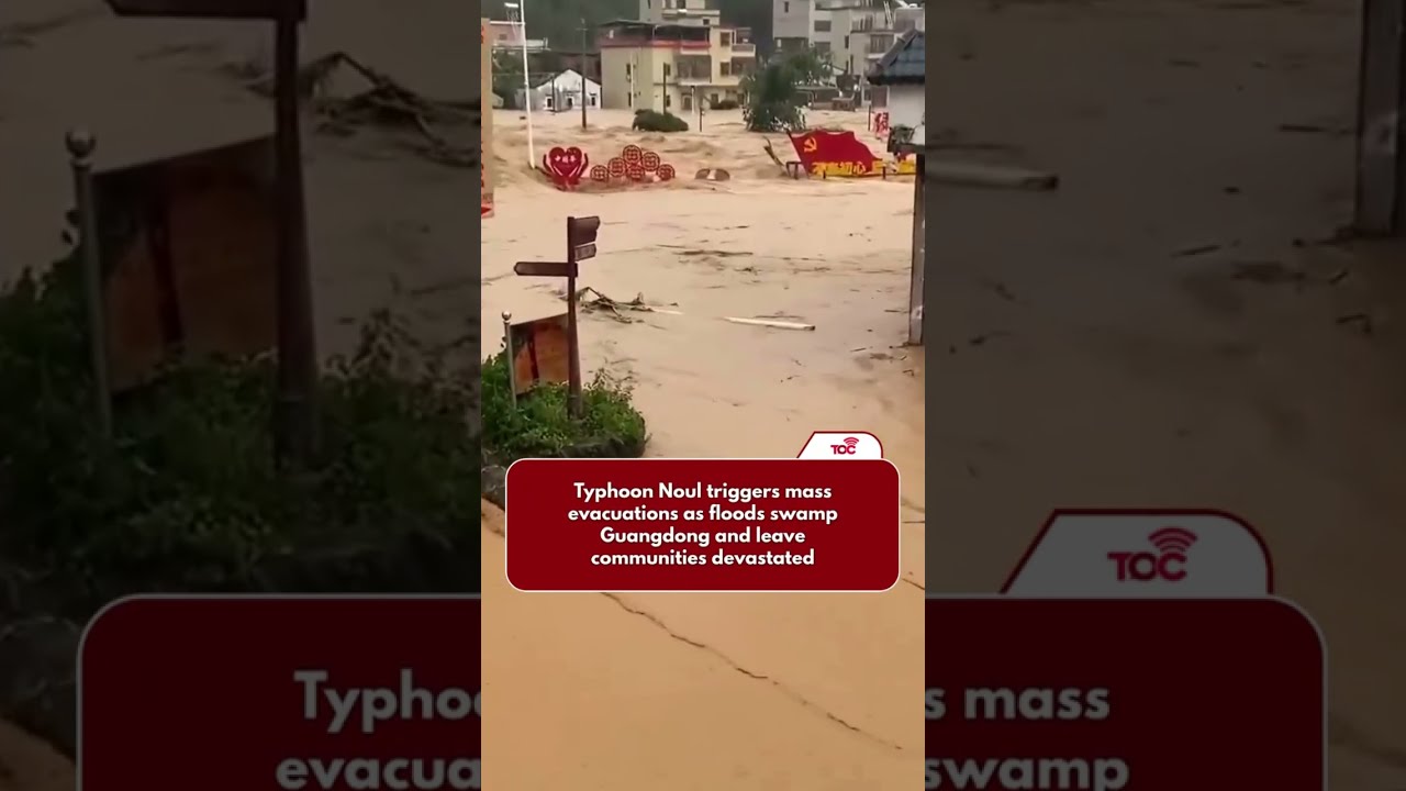 Typhoon Noul triggers mass evacuations as floods swamp Guangdong and leave communities devastated