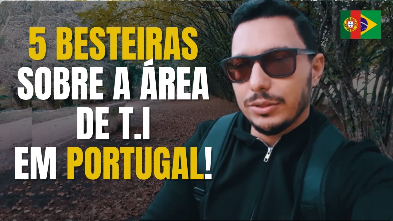 5 BESTEIRAS QUE FALAM SOBRE PROFISSIONAIS DE TI EM PORTUGAL #brasileirosemportugal #tiemportugal