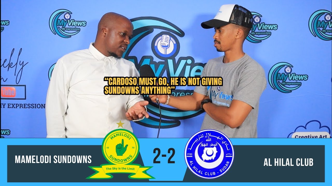 Mamelodi Sundowns 2-2 Al Hilal / Cardoso must leave Sundowns / Mokoena top goal / Sundowns is dead