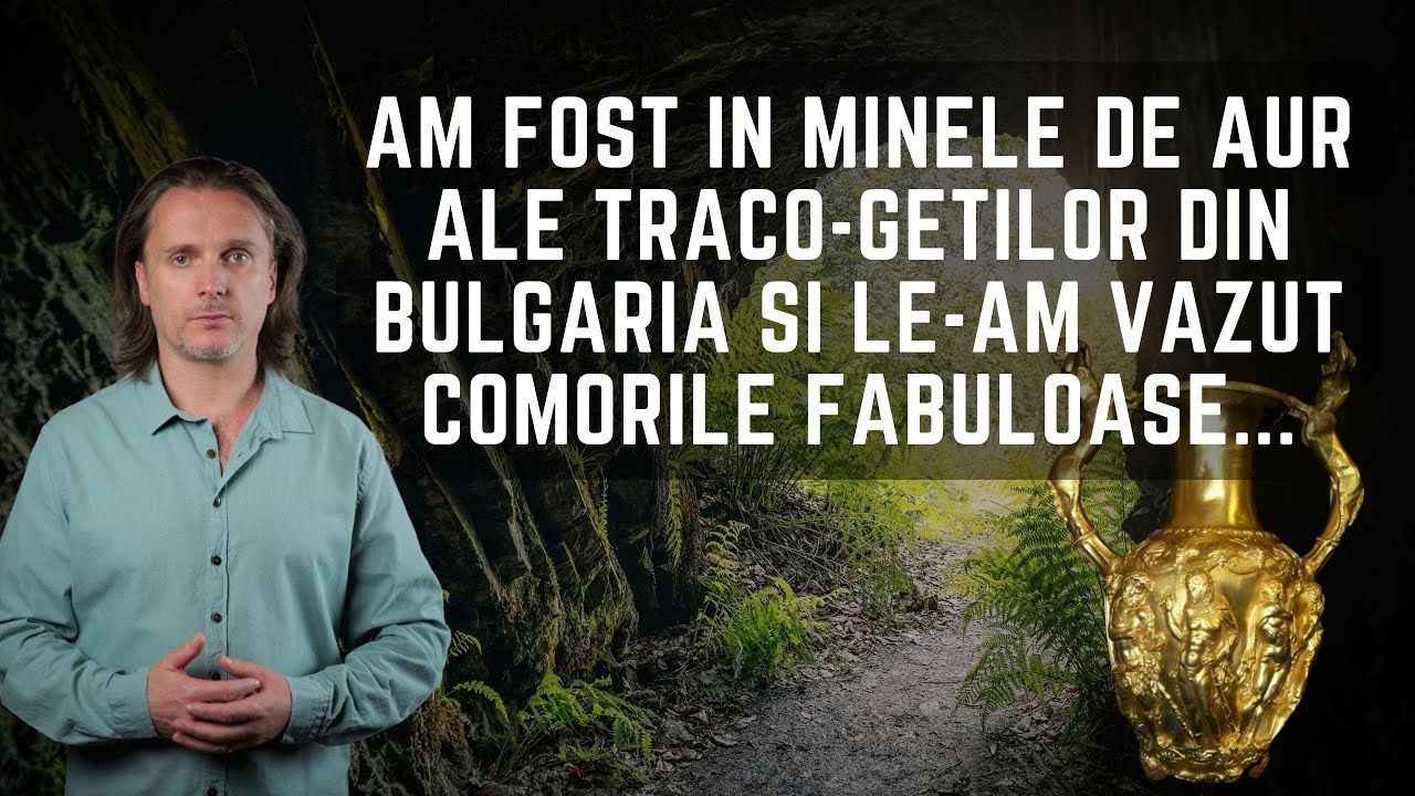 Daniel Roxin: Am fost în minele de aur ale Traco-Geților din Bulgaria și le-am văzut comorile...