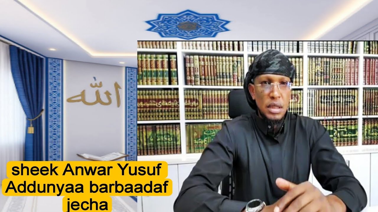 Sheek Anwar Yusuf _Adunyaa barbaadaaf jecha 6 July 2025