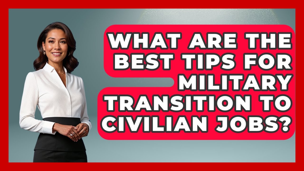 What Are the Best Tips for Military Transition to Civilian Jobs? | Veteran Community Guide