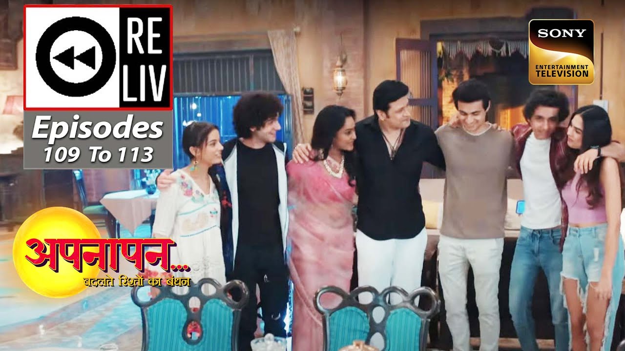 Weekly Reliv - Appnapan - Badalate Rishton Ka Bandhan - Episodes 109 To 113 - 14 Nov To 11 Nov 2022