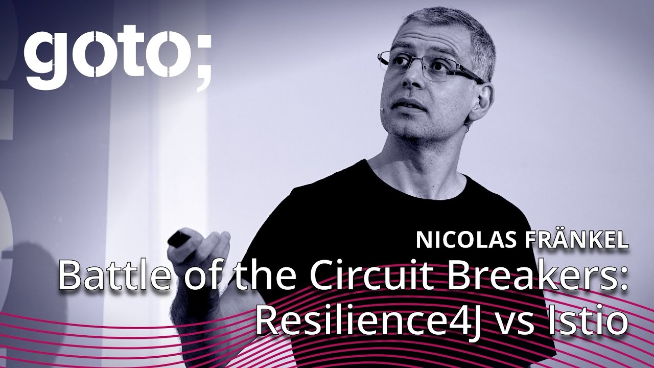 Battle of the Circuit Breakers: Resilience4J vs Istio • Nicolas Frankel • GOTO 2019