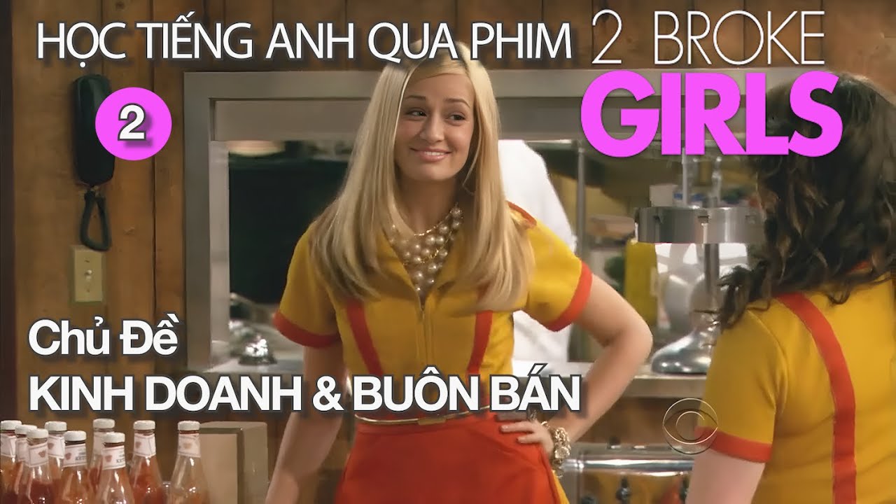 2 Broke Girls-02: Học từ vựng chủ đề 