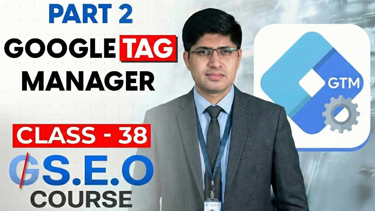 Class 38 - Google Tag Manager Part 2 - Advanced SEO Course 2026 - GEO Course - SEO Course
