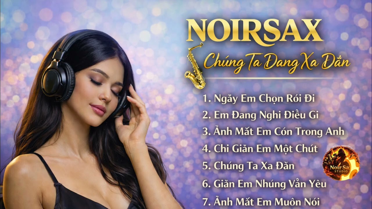 NOIRSAX – Chúng Ta Đang Xa Dần | Album Nhạc Tình Buồn
