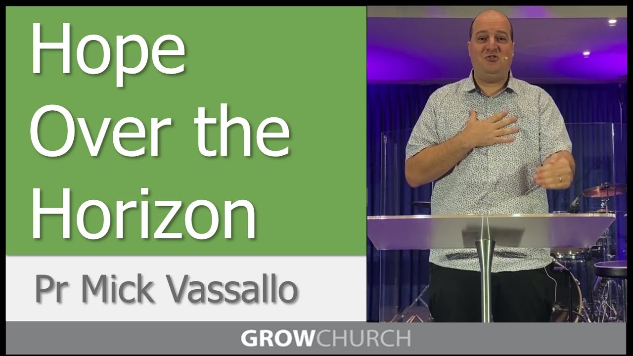 Hope Over The Horizon - Pr Mick Vassallo | Grow Church Sermons
