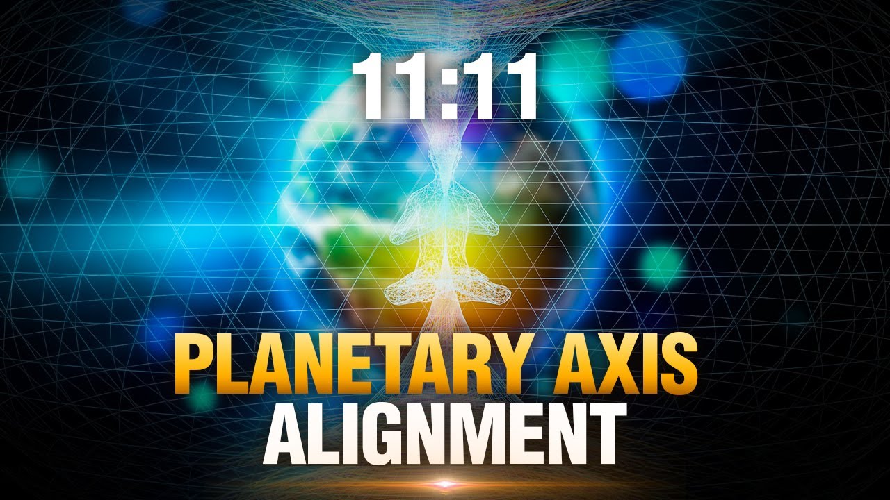 11:11  Alignment of The Planetary Axis