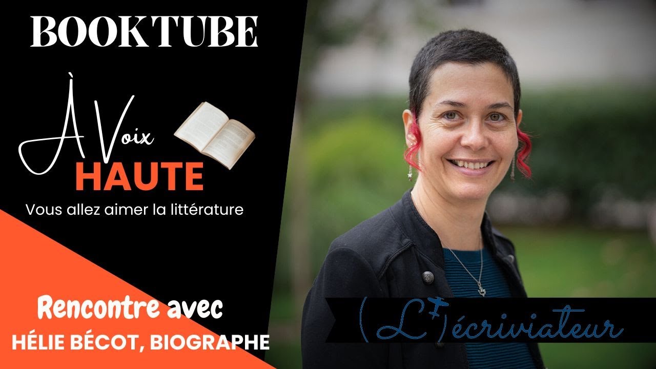 À VOIX HAUTE : LA PROFESSION D'ÉCRIVAIN BIOGRAPHE, ENTRETIEN AVEC HÉLIE BÉCOT
