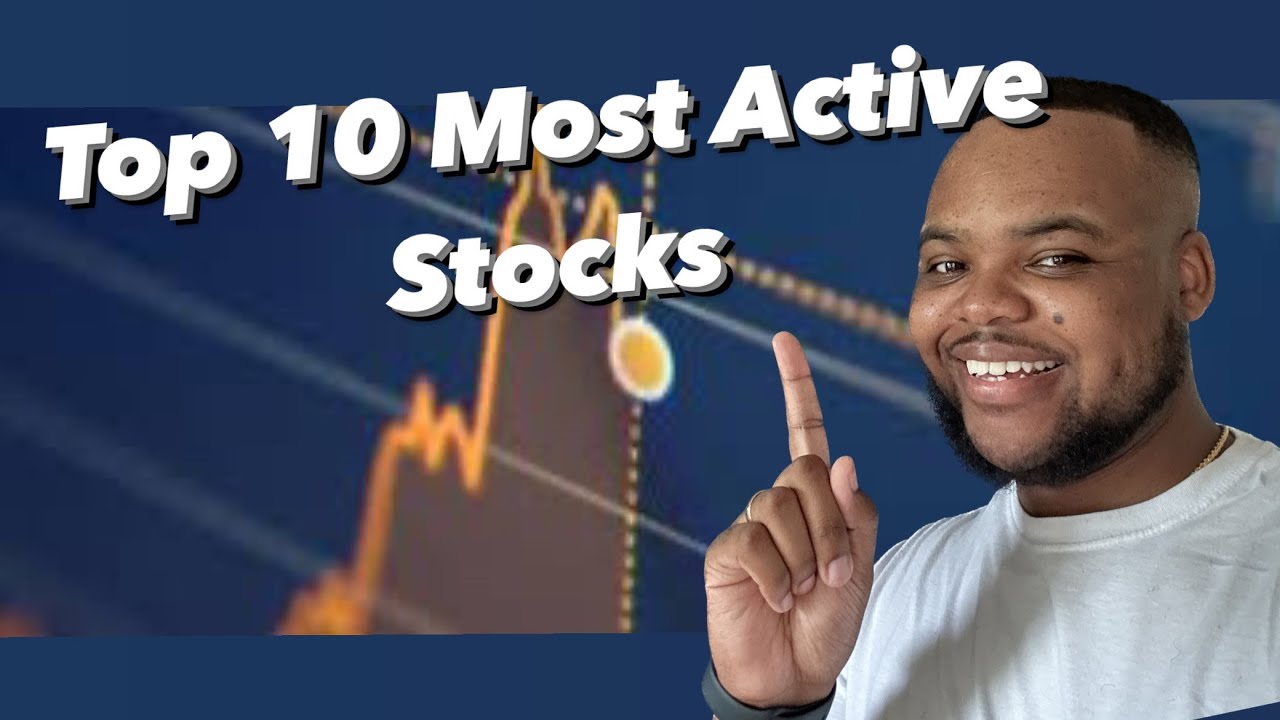 Top 10 Most Active Stocks | The 10 Most Active Stocks Right Now | Top 10 Most Active Stocks 2023