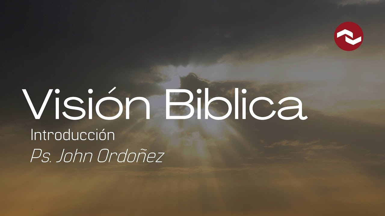 Visión Biblica - Introducción PS John Ordoñez