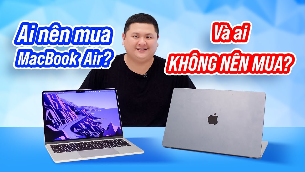 Ai nên và KHÔNG NÊN mua MacBook Air?