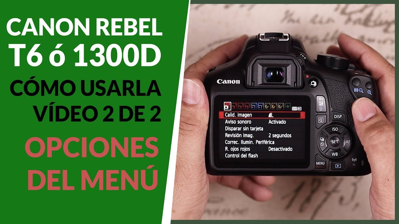 Cómo empezar a usar tu Canon Rebel T6 o 1300D  Vídeo 2 de 2 (Opciones del Menú de la cámara)