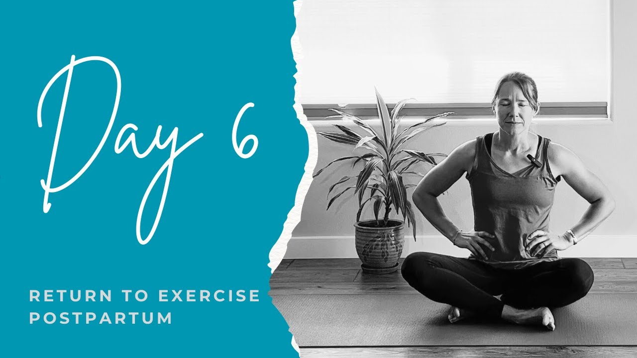 Postpartum Return to Exercise: Day 6