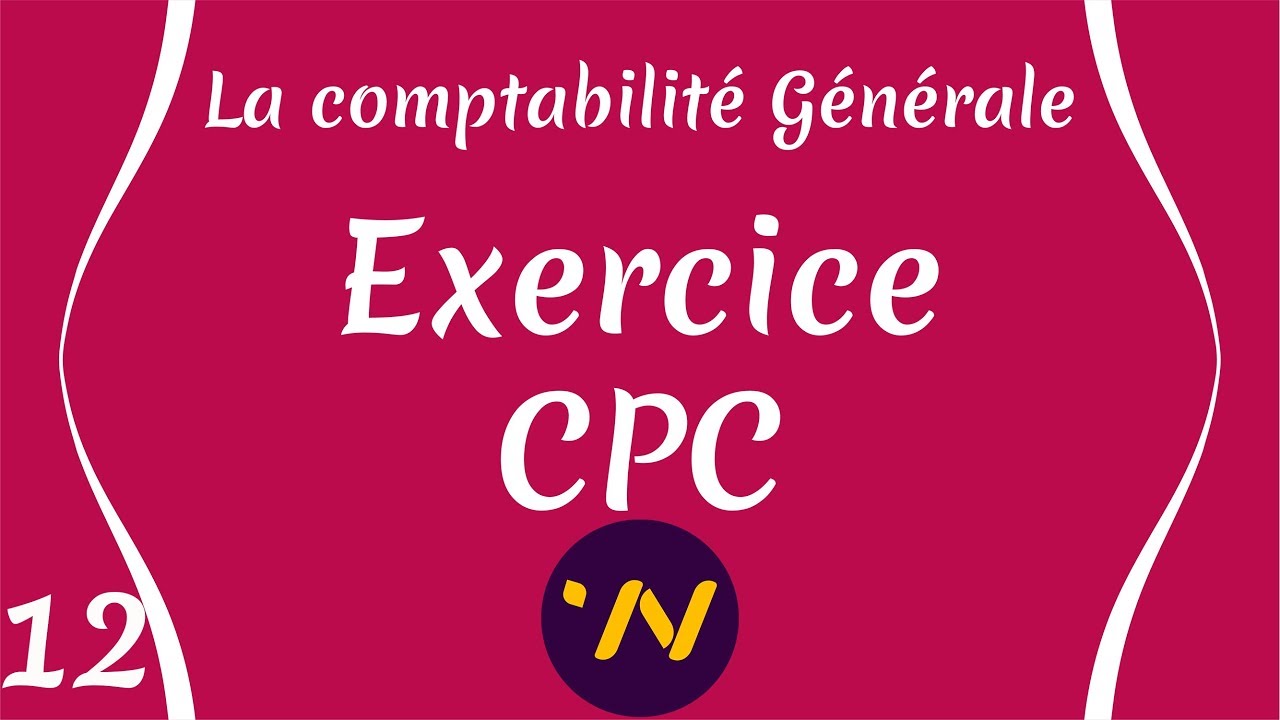 12_ Exercice : le Compte de Produits et Charges (CPC) : Comptabilité générale