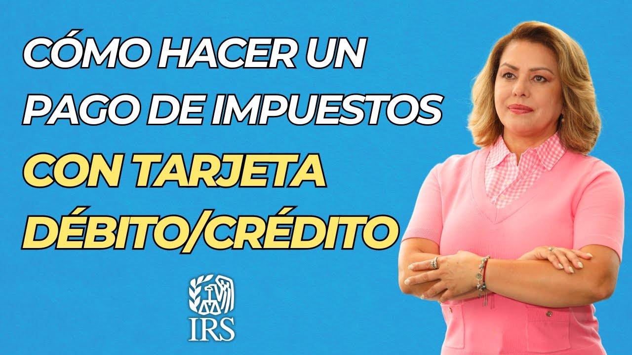 C&oacute;mo hacer un pago de impuestos al IRS | Pago con tarjeta de d&eacute;bito/cr&eacute;dito | 2024