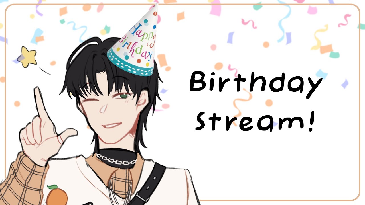 BIRTHDAY STREAM!! 🎂