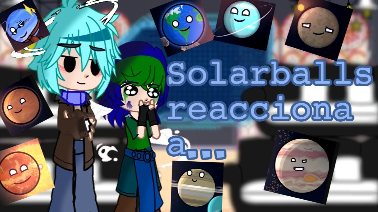 Solarballs reacciona a.... (créditos al final) ||Nixi_studios (parte única)