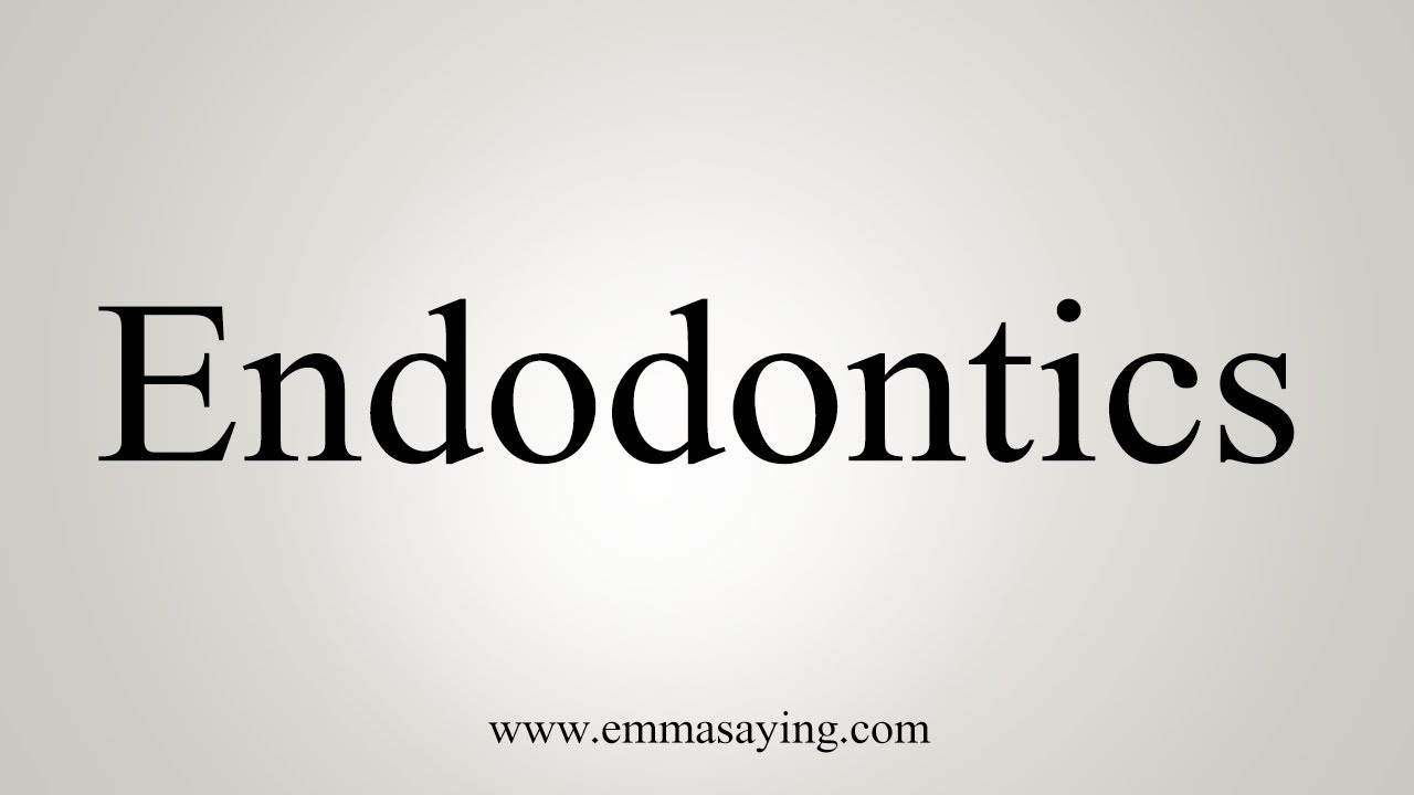 How To Say Endodontics