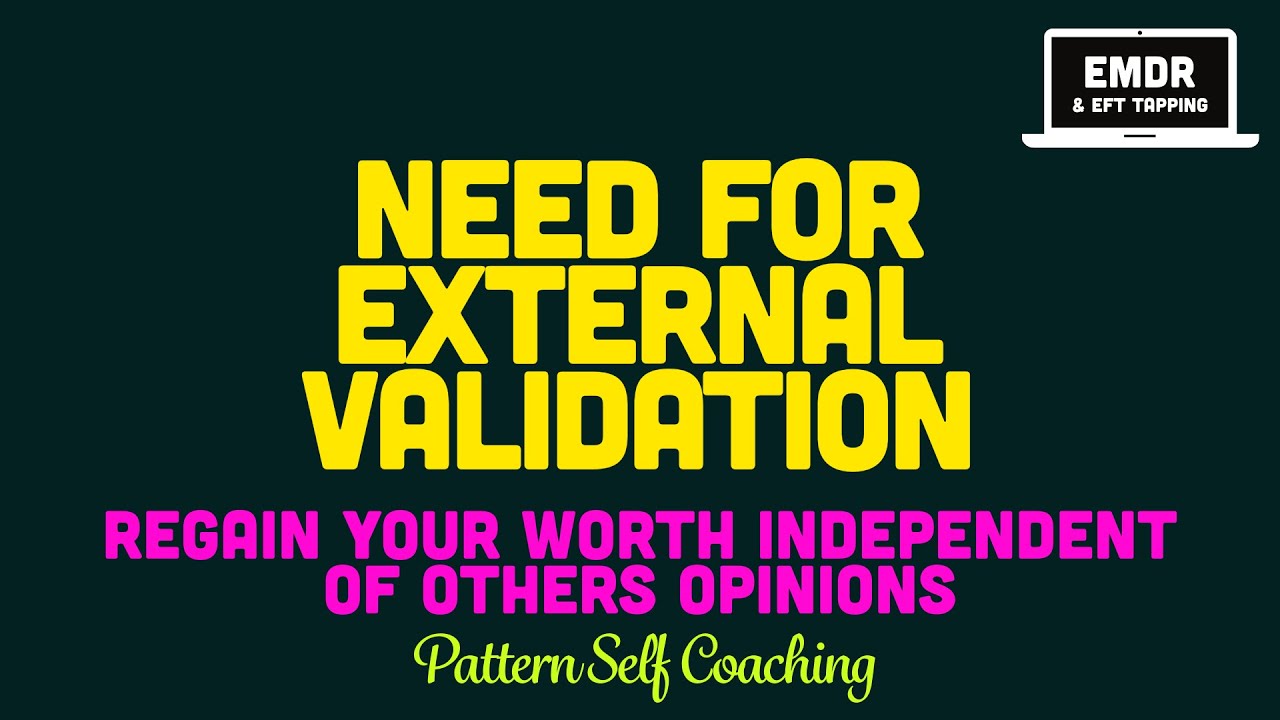 Transforming Validation-Seeking Patterns | Self Coaching EMDR / EFT Tapping