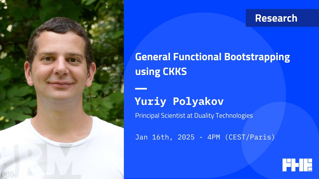065 General Functional Bootstrapping using CKKS w/ Yuriy Polyakov