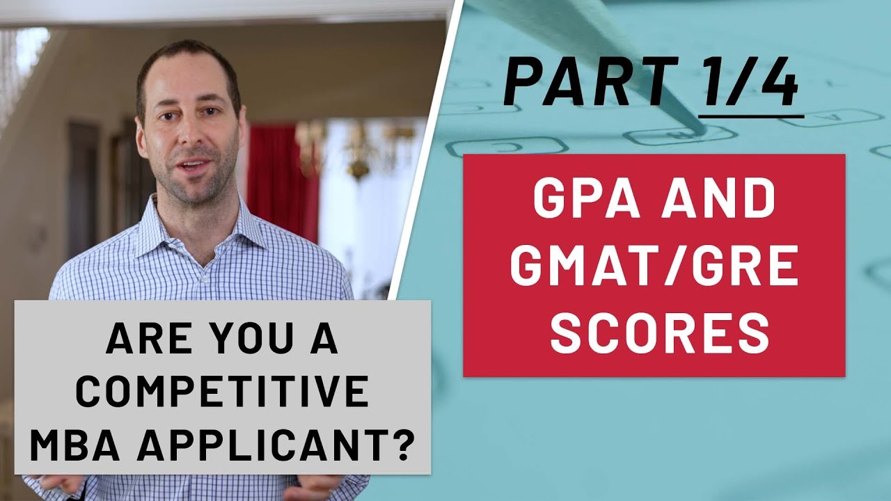 The Role of GPA and GMAT/GRE Scores | Am I a Competitive MBA Applicant? Part 1