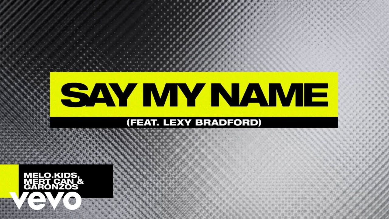 Melo.Kids, Mert Can, Garonzos - Say My Name (Lyric Video) ft. Lexy Bradford