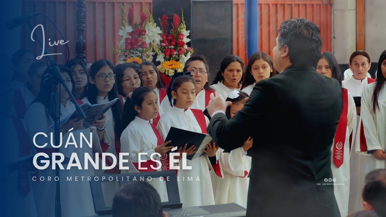 Cuán grande es Él - Coro Metropolitano de Lima (LIVE)
