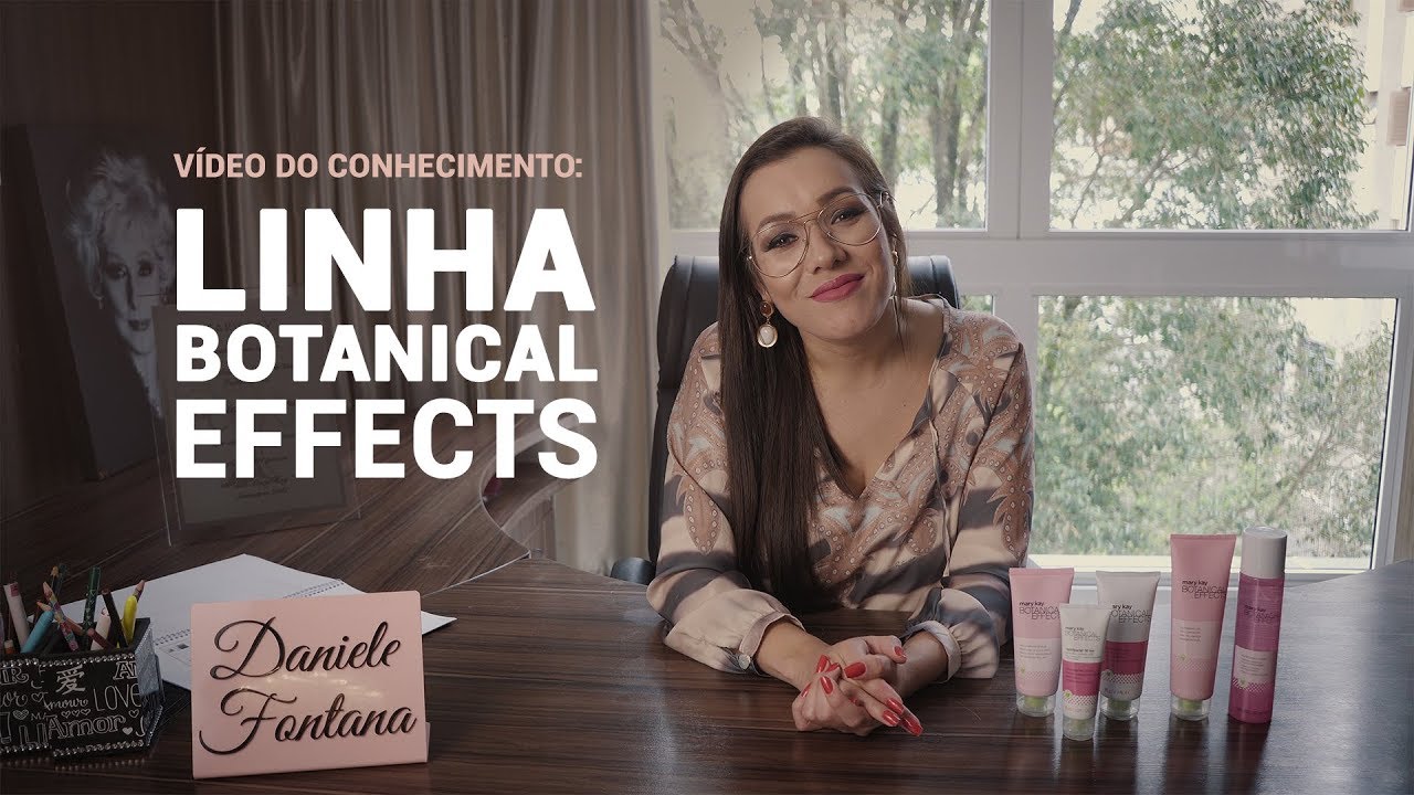 LINHA BOTANICAL EFFECTS MARY KAY  | VÍDEOS DO CONHECIMENTO | DANI FONTANA