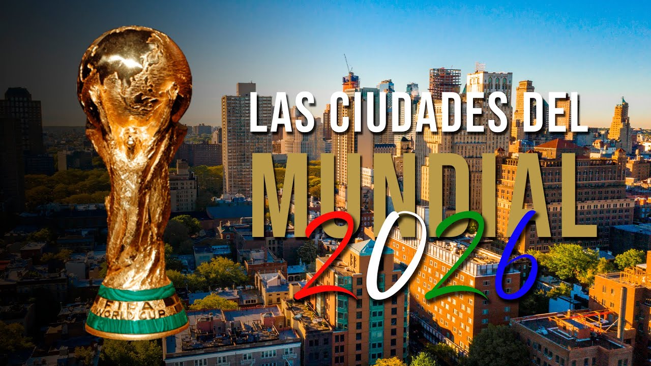 LAS CIUDADES QUE SER&Aacute;N SEDES DEL MUNDIAL 2026 | M&eacute;xico - EEUU - Canad&aacute; | DATOS | ESTADIOS