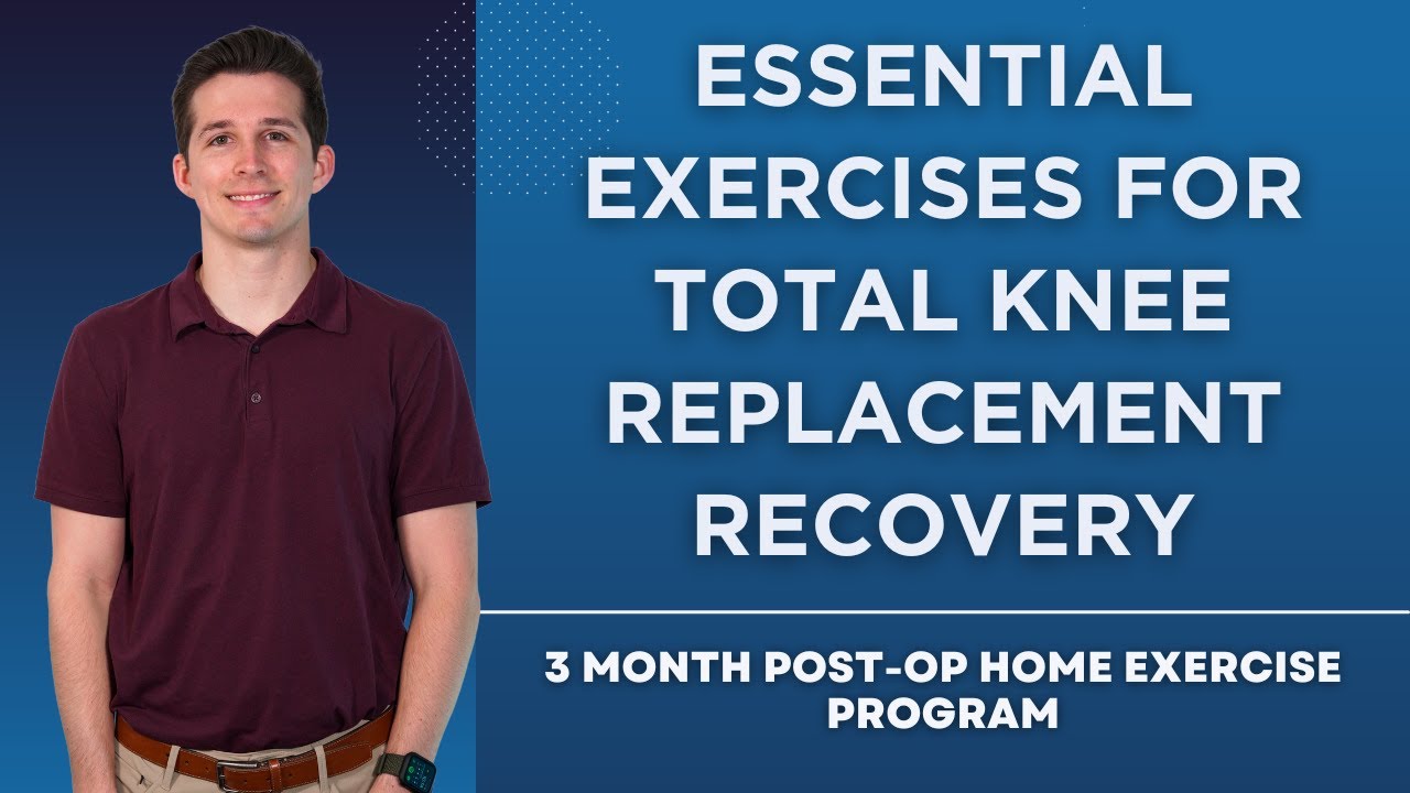 Essential Exercises For Total Knee Replacement Recovery: 3 Month Post-Op Home Exercise Program