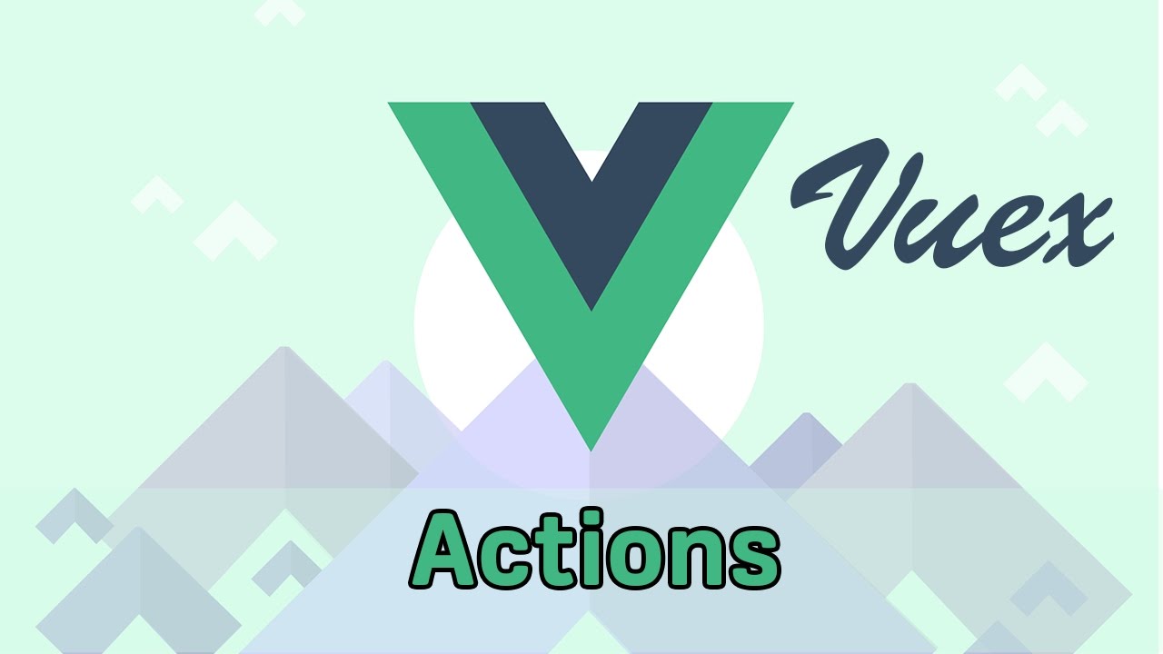 ACTIONS | VueJS 2 & Vuex | Learning the Basics