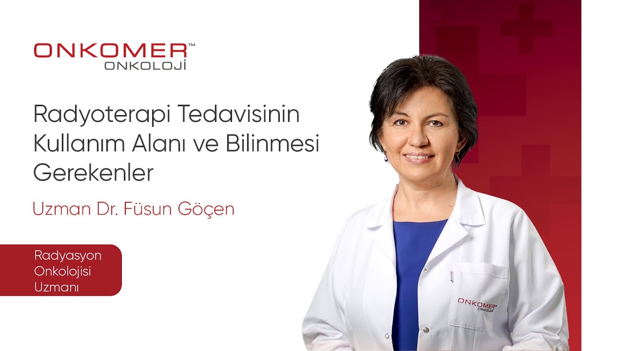 Uzm. Dr. Füsun GÖÇEN - Radyoterapi Tedavisinin Kullanım Alanı ve Bilinmesi Gerekenler